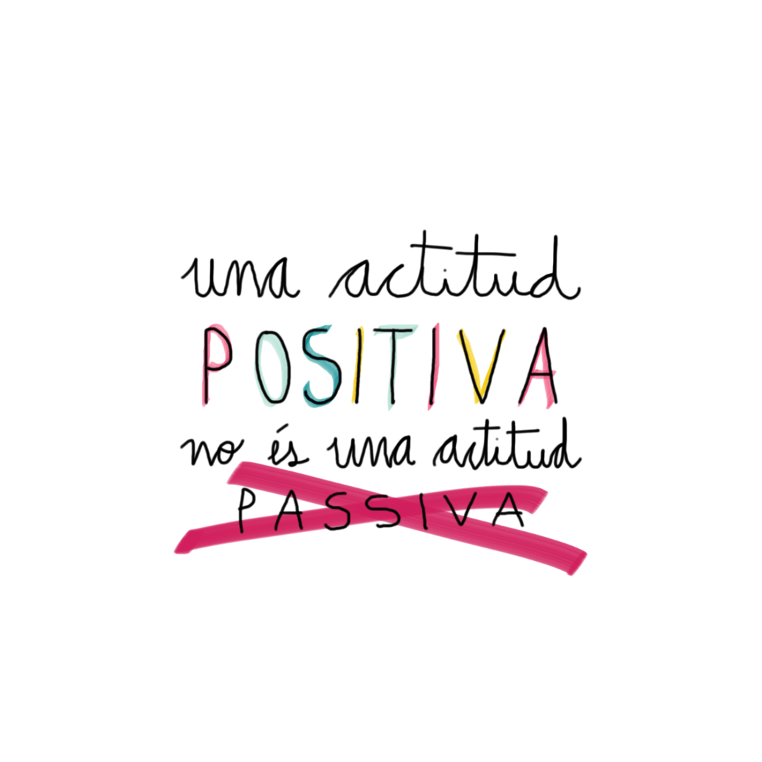 Un actitud positiva no és somiure a tot.